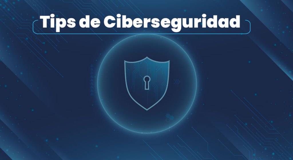 Tips de Ciberseguridad